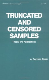 Truncated and Censored Samples (Statistics: a Series of Textbooks and Monogrphs)