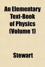 An Elementary Text-Book of Physics (Volume 1)
