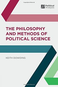 The Philosophy and Methods of Political Science (Political Analysis)