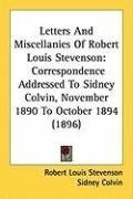 Letters And Miscellanies Of Robert Louis Stevenson: Correspondence Addressed To Sidney Colvin, November 1890 To October 1894 (1896)