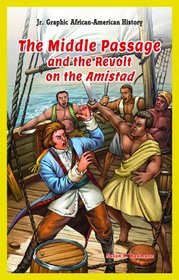 The Middle Passage and the Revolt on the Amistad (Jr. Graphic African American History)