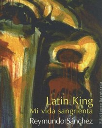Latin King: Una vida sangrienta (Coleccion Barbaros/Testimonio)