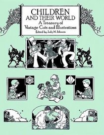Children and Their World : A Treasury of Vintage Cuts and Illustrations