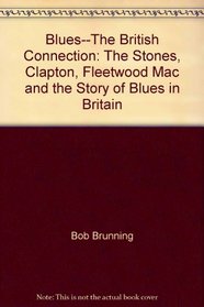 Blues--The British Connection: The Stones, Clapton, Fleetwood Mac and the Story of Blues in Britain