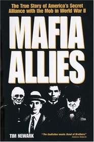 Mafia Allies: The True Story of America's Secret Alliance with the Mob in World War II