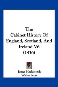 The Cabinet History Of England, Scotland, And Ireland V6 (1836)