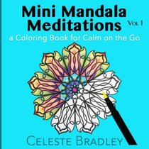 Mini Mandala Meditations Volume I: for Calm on the Go (Volume 1)