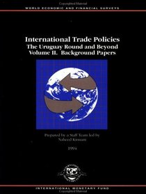 International Trade Policies: Background Papers v. 2: Uruguay Round and Beyond (World Economic Outlook)