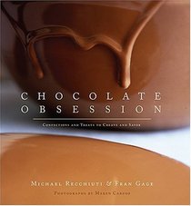 Chocolate Obsession : Confections and Treats to Create and Savor