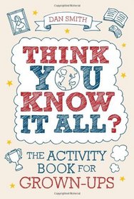 Think You Know it All?: The Activity Book for Grown-Ups
