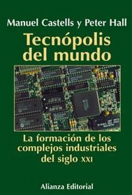 Tecnopolis del mundo / World Technopolis: La Formacion De Los Complejos Industriales Del Siglo Xxi (Libros Singulares (Ls)) (Spanish Edition)