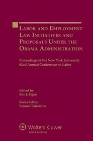 Labour and Employment Law Initiatives and Proposals in the Obama Administration (Proceedings of the New York University Annual Conference Series)
