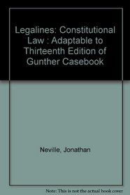 Legalines: Constitutional Law : Adaptable to Thirteenth Edition of Gunther Casebook