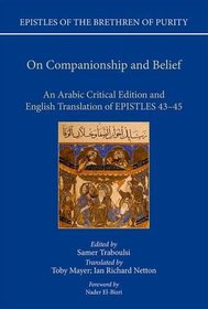 On Companionship and Belief: An Arabic Critical Edition and English Translation of Epistles 43-45 (Epistles of the Brethren of Purity)