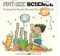 Pint-Size Science: Finding-Out Fun for You and Your Young Child (A Brown Paper Preschool Book)