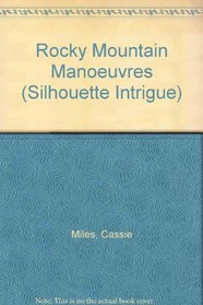 Rocky Mountain Manoeuvres (Silhouette Intrigue)