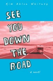 See You Down the Road : A Novel