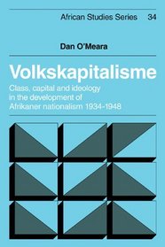 Volkskapitalisme: Class, Capital and Ideology in the Development of Afrikaner Nationalism, 1934-1948 (African Studies)