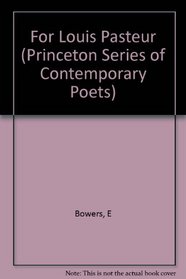 For Louis Pasteur (Princeton Series of Contemporary Poets)