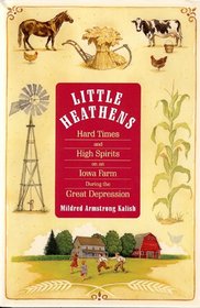 Little Heathens (Hard Times and High Spirits on an Iowa Farm During the Great Depression, Large Print)