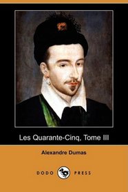 Les Quarante-Cinq, Tome III (Dodo Press) (French Edition)