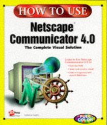 How to Use Netscape Communicator 4.0 (How to Use)
