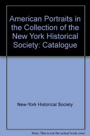 American Portraits in the Collection of the New York Historical Society: Catalogue