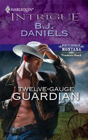 Twelve-Gauge Guardian (Winchester Ranch, Bk 3) (Whitehorse, Montana, Bk 15) (Harlequin Intrigue, No 1210)