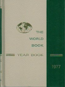 The 1977 World Book Year Book: The Annual Supplement to the World Book Encyclopedia: A Review of the Events of 1976