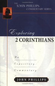 Exploring 2 Corinthians: An Expository Commentary (John Phillips Commentary)