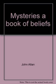 Mysteries, a book of beliefs