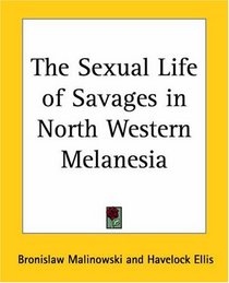 The Sexual Life of Savages in North Western Melanesia