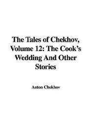 The Tales of Chekhov, Volume 12: The Cook's Wedding And Other Stories