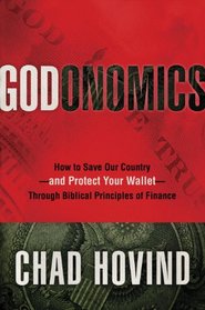 Godonomics: How to Save Our Country--and Protect Your Wallet--Through Biblical Principles of Finance