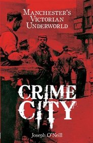 Crime City: The Violent History of the Gangs of Manchester