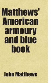 Matthews' American armoury and blue book: Includes free bonus books.