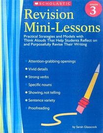 Revision Mini-Lessons: Grade 3: Practical Strategies and Models with Think Alouds That Help Students Reflect on and Purposefully Revise Their Writing