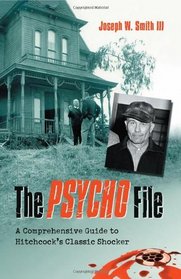 The Psycho File: A Comprehensive Guide to Hitchcock's Classic Shocker