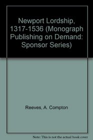 Newport Lordship, 1317-1536 (Monograph Publishing on Demand: Sponsor Series)