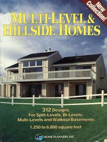 Multi-Level and Hillside Homes: 312 Designs for Split Levels, Bi-Levels, Multi-Levels, and Walkout Basements : 1,250 to 6,800 Square Feet