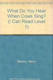 What Do You Hear When Cows Sing? (I Can Read Level 1)