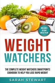 Weight Watchers: The Complete Weight Watchers Smartpoints Cookbook to Help you Lose Rapid Weight