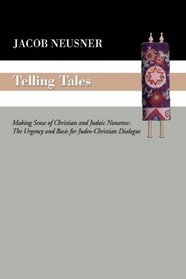 Telling Tales: Making Sense of Christian and Judaic Nonsense: The Urgency and Basis for Judeo-Christian Dialogue