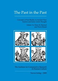 The Past in the Past. Concepts of Past Reality in Ancient Near Eastern and Early Greek Thought (English and French Edition)