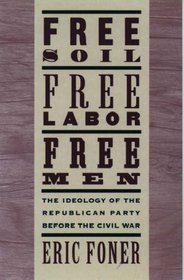 Free Soil, Free Labor, Free Men: The Ideology of the Republican Party Before the Civil War