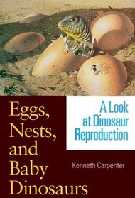 Eggs, Nests, and Baby Dinosaurs: A Look at Dinosaur Reproduction (Life of the Past)