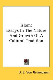 Islam: Essays In The Nature And Growth Of A Cultural Tradition