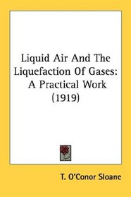 Liquid Air And The Liquefaction Of Gases: A Practical Work (1919)