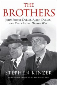 The Brothers: John Foster Dulles, Allen Dulles, and Their Secret World War