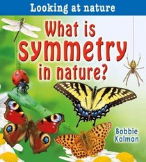 WHAT IS SYMMETRY IN NATURE? by Kalman, Bobbie ( Author ) on Oct-01-2010[ Hardcover ]